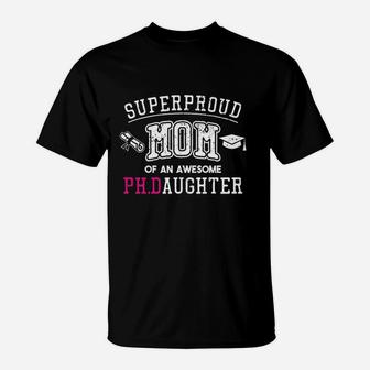 Phd Mom Proud Mom Of Phd Graduate Daughter T-Shirt - Seseable