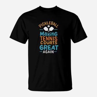 Pickleball Making Tennis Courts Great Again T-Shirt - Seseable