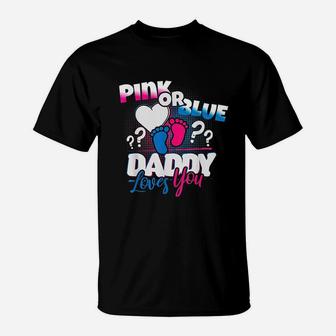 Pink Or Blue Daddy Loves You Gender Reveal Husband T-Shirt - Seseable
