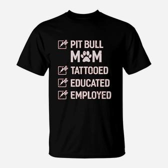 Pit Bull Mom Tattooed Educated Employed T-Shirt - Seseable