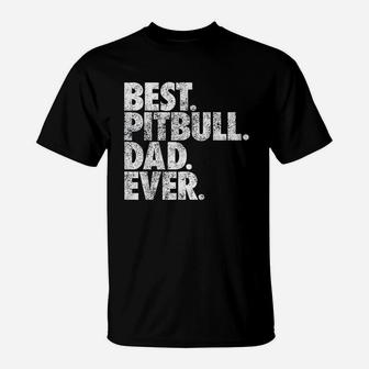 Pitbull Dad Best Pitbull Dad Ever Pittie Dog T-Shirt - Seseable