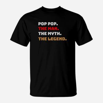 Pop Pop The Man Myth Legend Gift Father Dad Daddy T-Shirt - Seseable