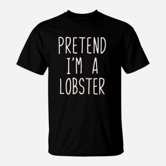 Pretend Im A Lobster Costume Halloween Lazy Easy T-Shirt - Seseable