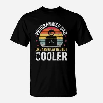 Programmer Dad Like A Regular Dad But Cooler T-Shirt - Seseable
