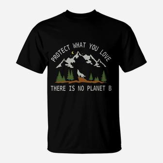 Protect What You Love There Is No Planet B T-Shirt - Seseable