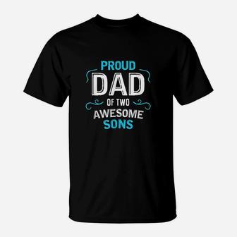 Proud Dad Of Two Awesome Sons Father Son Gift T-Shirt - Seseable
