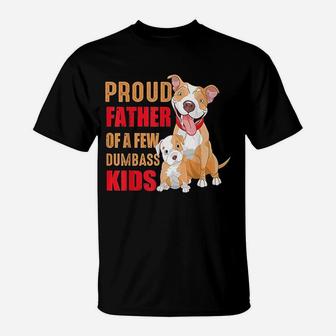 Proud Father Of A Few Dumbass Pitbull Kids T-Shirt - Seseable