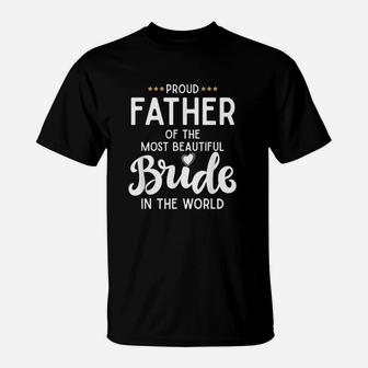 Proud Father Of The Beautiful Bride Bridal Wedding Gifts For Dad T-Shirt - Seseable