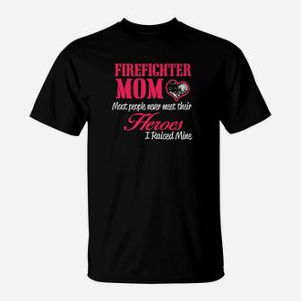 Proud Firefighter Mom I Raised My Hero T-Shirt - Seseable