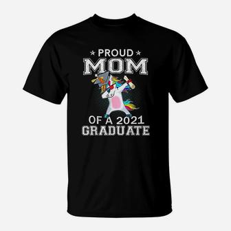 Proud Mom Of A 2021 Graduate Unicorn Dabbing T-Shirt - Seseable