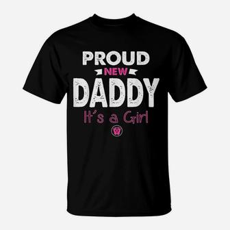 Proud New Daddy Its A Girl Gifts Funny Fathers Day New Dad T-Shirt - Seseable
