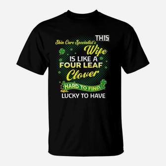 Proud Wife Of This Skin Care Specialist Is Hard To Find Lucky To Have St Patricks Shamrock Funny Husband Gift T-Shirt - Seseable