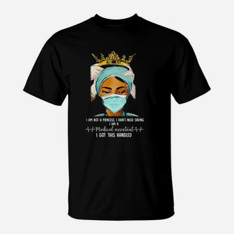 Queen Nurse I Am Not A Princess I Am A Medical Assistant T-Shirt - Seseable