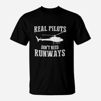 Real Pilot Do Not Need Runways Helicopter Pilot T-Shirt - Seseable