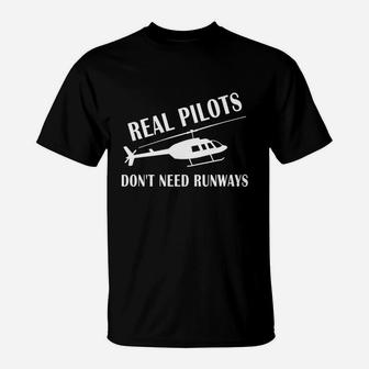Real Pilot Don't Need Runways Helicopter Pilot T-shirt T-Shirt - Seseable