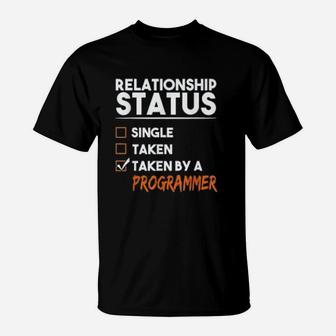 Relationship Status Taken By A Programmer T-Shirt - Seseable