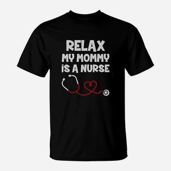 Relax My Mommy Is A Nurse Funny Mom Nurse Gift Baby T-Shirt - Seseable
