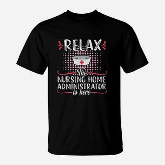 Relax Nursing Home Administrator Funny Nurse Job Title Gift T-Shirt - Seseable