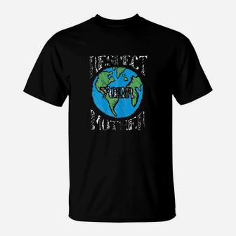 Respect Mother Planet Earth Day Climate Change Cute Gift T-Shirt - Seseable