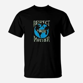 Respect Mother Planet Earth Day Climate Change T-Shirt - Seseable