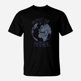 Respect Our Mother Earth Day Hippie Eco Climate Change T-Shirt - Seseable