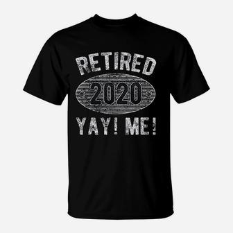 Retired 2020 Yay Me Funny Retirement Gift T-Shirt - Seseable