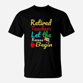 Retired Teacher Let The Recess Begin T-Shirt - Seseable