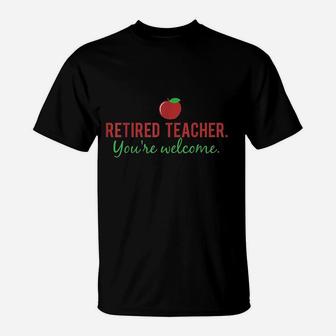 Retired Teacher You Are Welcome T-Shirt