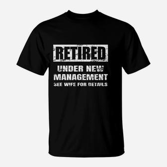 Retired Under New Management See Wife For Details T-Shirt - Seseable