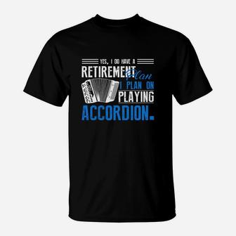 Retirement Plan On Playing Accordion T-Shirt - Seseable