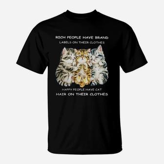 Rich People Have Brand Labels Happy People Have Cat Hair On Their Clothes T-Shirt - Seseable