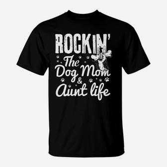 Rockin The Dog Mom And Aunt Life Dog Dad And Mom T-Shirt - Seseable