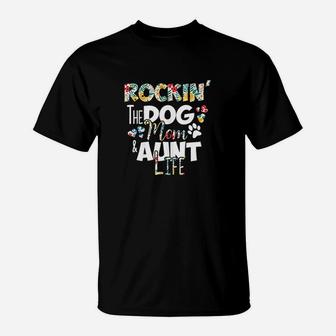 Rocking The Dog Mom And Aunt Life Gift For Auntie T-Shirt - Seseable