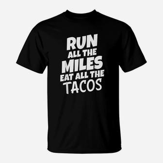 Run All The Miles Eat All The Tacos Funny Running T-Shirt | Seseable CA