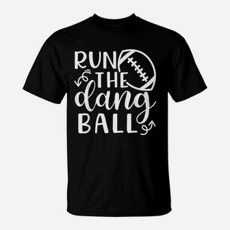 Run The Dang Ball Football Cheer Mom T-Shirt - Seseable