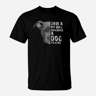 Save A Pitbull Euthanize A Dog Fighter T-Shirt - Seseable