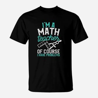 Savvy Turtle Im A Math Teacher Of Course I Have Problems T-Shirt - Seseable