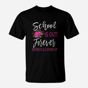 School Is Out Forever Retired Teacher Retirement T-Shirt - Seseable