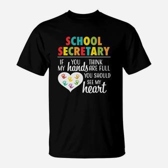 School Secretary If You Think My Hands Are Full You Should See My Heart T-Shirt - Seseable
