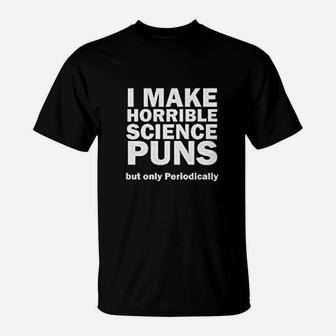 Science Puns Periodic Funny Scientist Teacher Table Periodically Experiment T-Shirt - Seseable