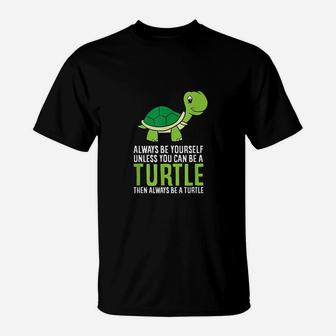 Sea Turtle Pet Always Be Yourself Unless You Can Be A Turtle T-Shirt - Seseable