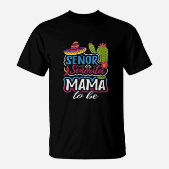 Senor Or Senorita Mama To Be Gender Reveal Mexican Fiesta T-Shirt - Seseable