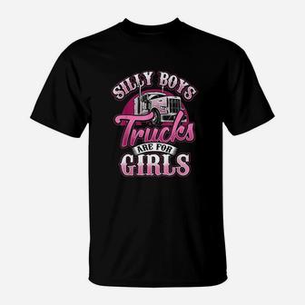 Silly Boys Trucks Are For Girls Truck Driver Trucker T-Shirt - Seseable