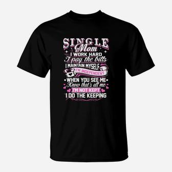 Single Mom I Work Hard I Pay The Bill Mothers Day T-Shirt - Seseable