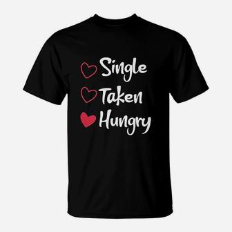 Single Taken Hungry Funny Costume Gift Valentines Day T-Shirt - Seseable