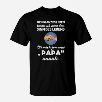 Sinn Des Lebens Papa Nur Für Kurze Zeit T-Shirt - Seseable
