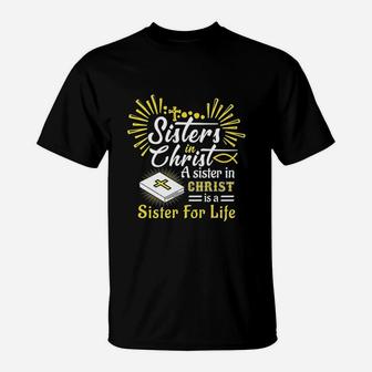 Sisters In Christ A Sister In Christ Is A Sister For Life T-Shirt - Seseable