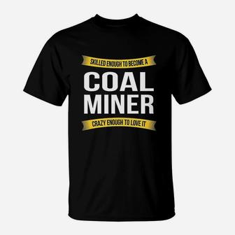 Skilled Enough Coal Miner Funny Appreciation Gifts T-Shirt - Seseable