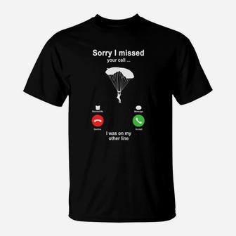 Skydiving Sorry I Missed Your Call I Was On My Other Line Funny Sport Lovers T-Shirt - Seseable