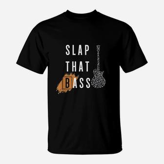 Slap That Bass Music Joke Guitar Bass Player Bassist Gift T-Shirt - Seseable